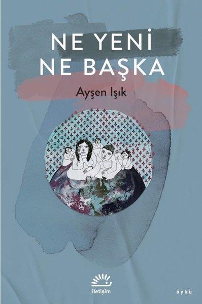 Ayşen IşıkHikaye (Öykü) KitaplarıNe Yeni Ne Başka
