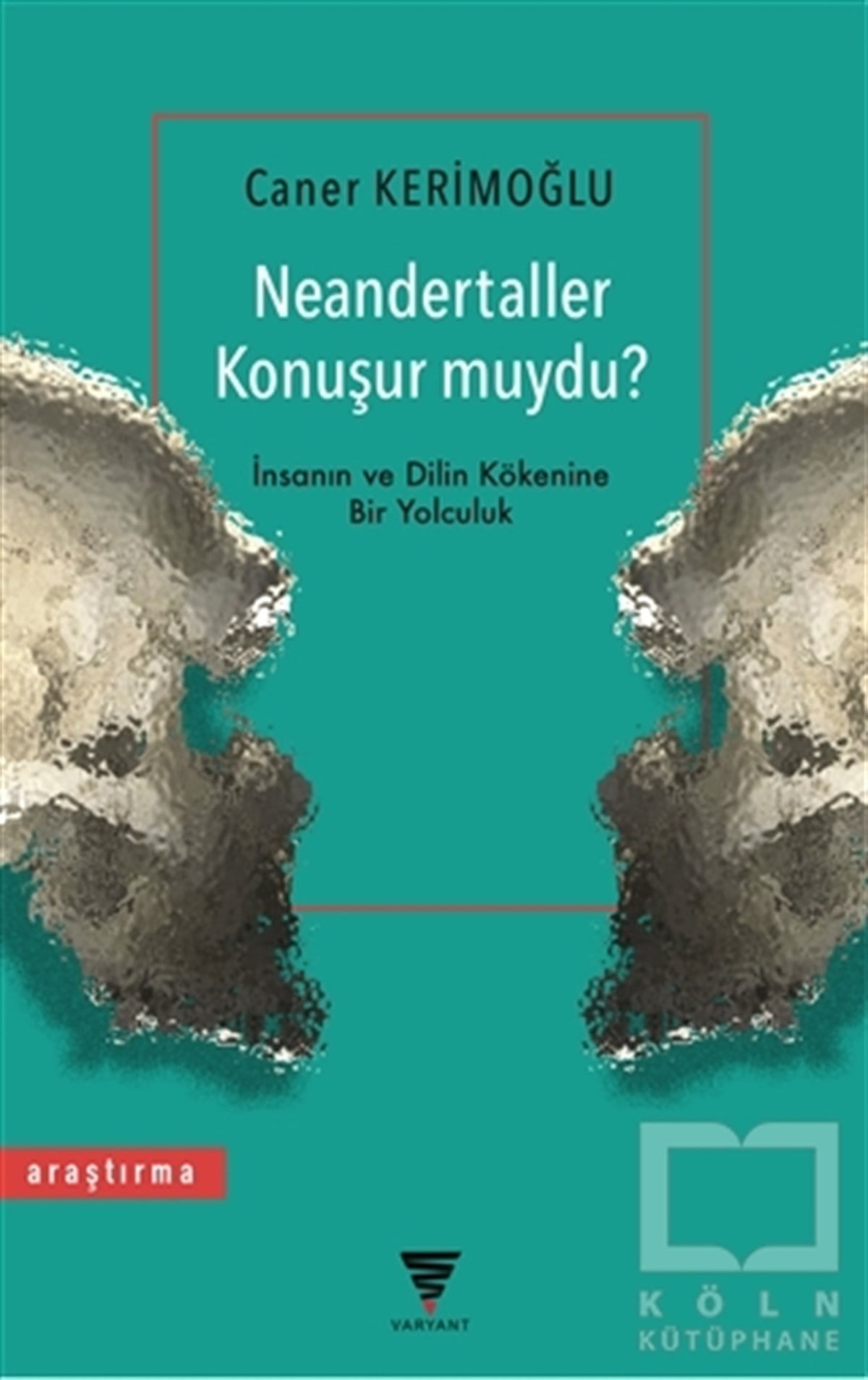 Caner KerimoğluAraştırma - İncelemeNeandertaller Konuşur muydu?