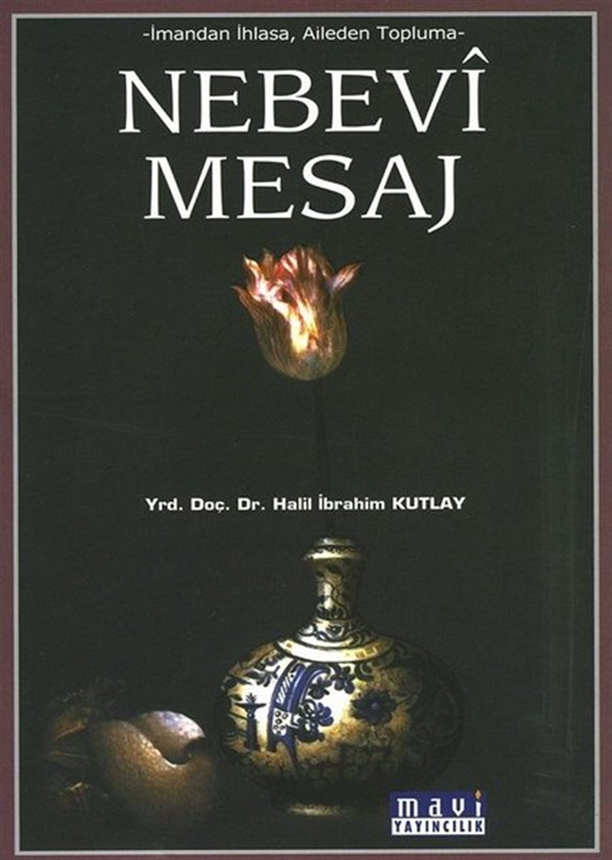 Halil İbrahim Kutlayİslami KitaplarNebevi Mesaj-İmandan İhlasa Aileden Topluma