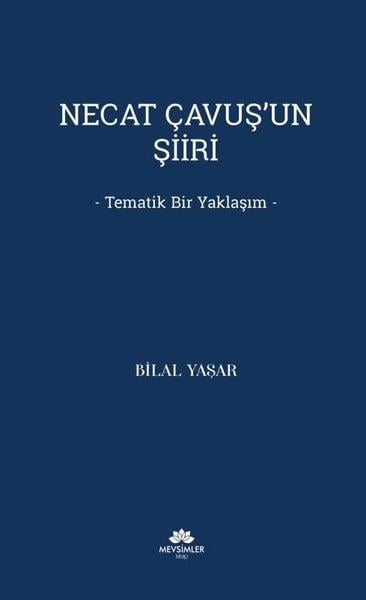Bilal YaşarEleştiri & Kuram & İnceleme KitaplarıNecat Çavuş'un Şiiri - Tematik Bir Yaklaşım