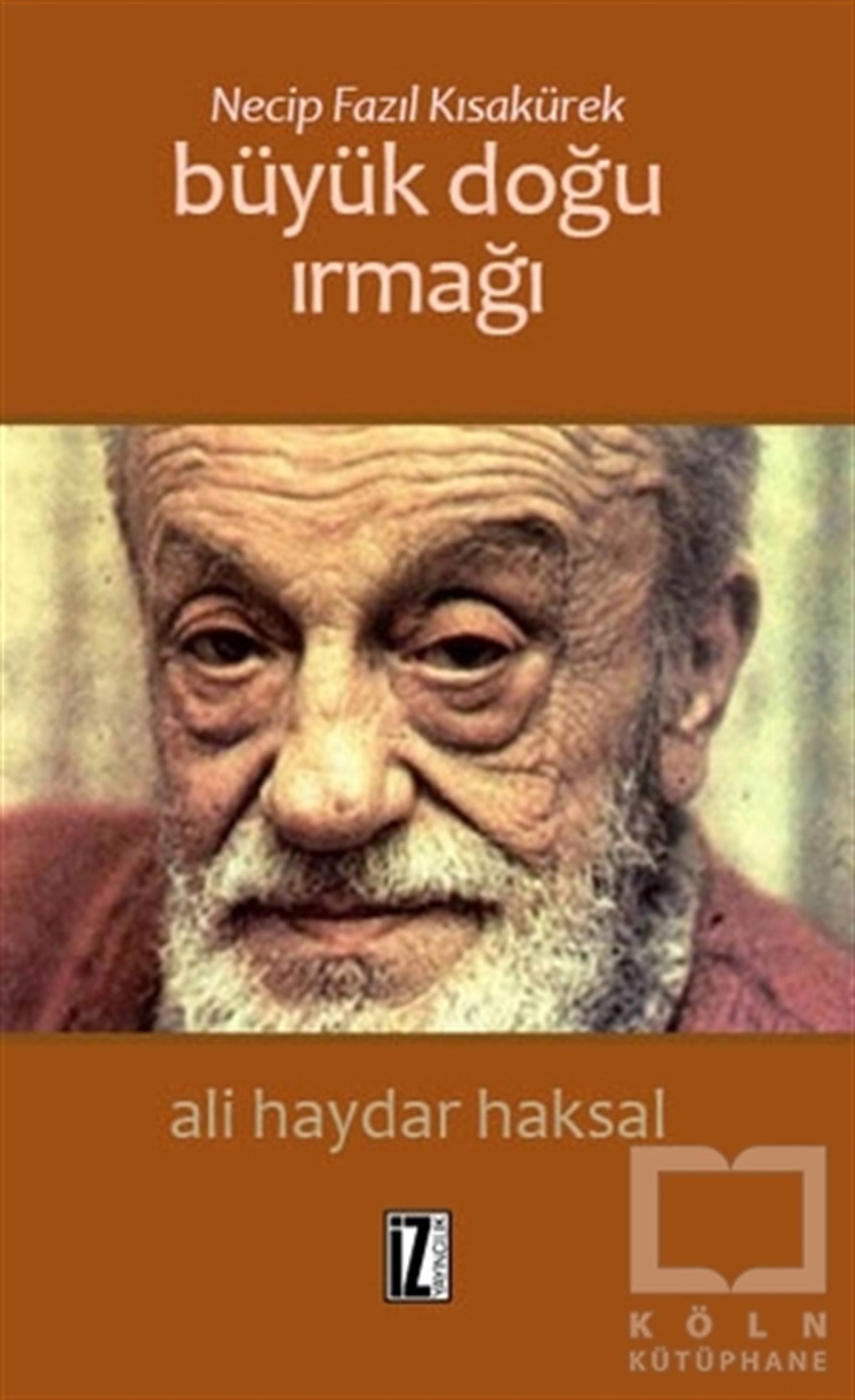Ali Haydar HaksalBiyografi-OtobiyogafiNecip Fazıl Kısakürek: Büyük Doğu Irmağı