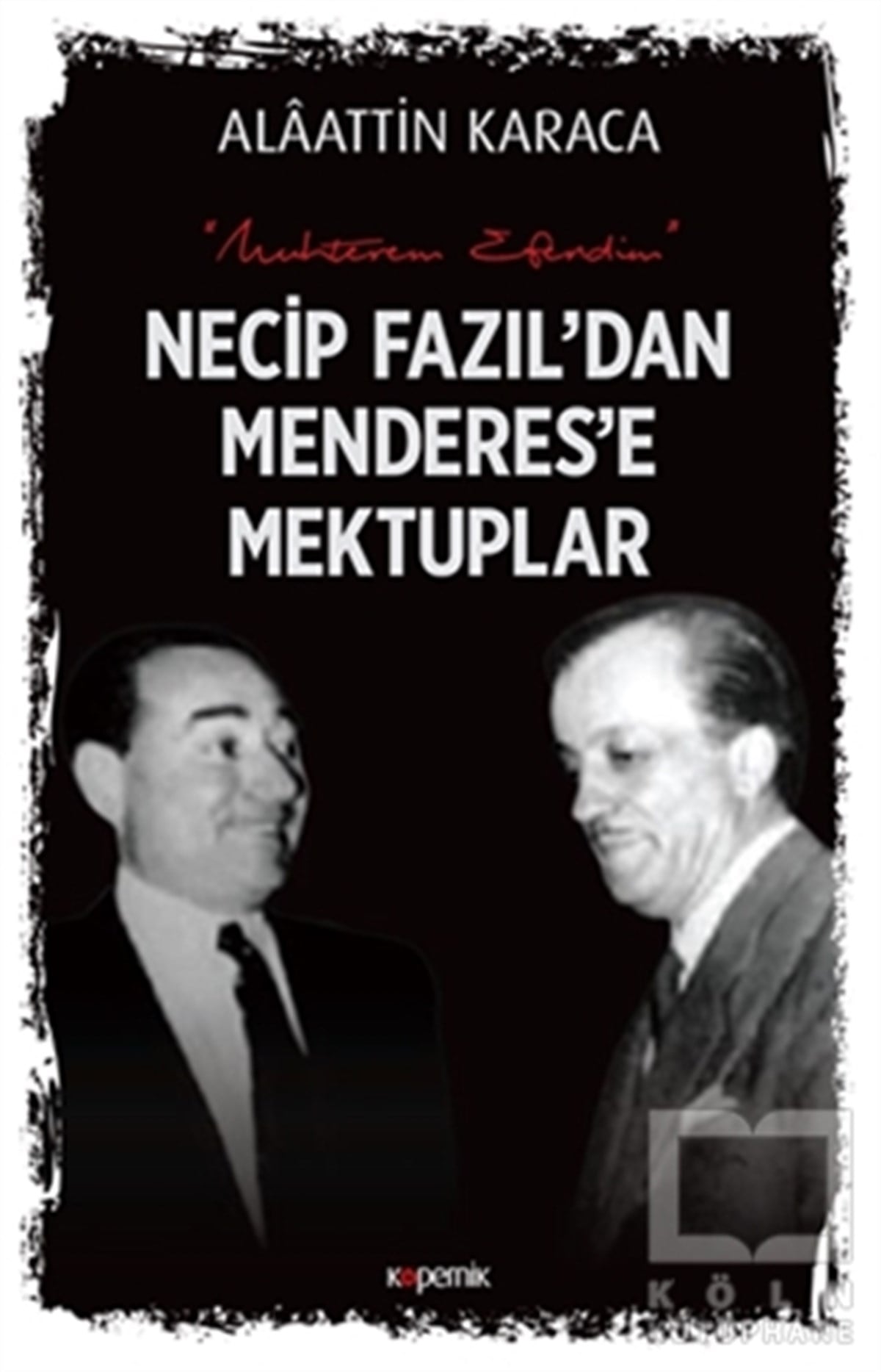 Alaattin KaracaAraştırma - İncelemeNecip Fazıl'dan Menderes'e Mektuplar