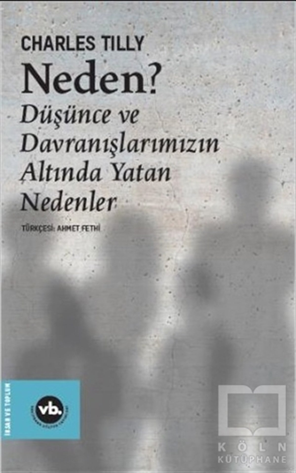 Charles TillyKişisel Gelişim KitaplarıNeden? - Düşünce ve Davranışlarımızın Altında Yatan Nedenler