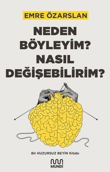 Emre ÖzarslanPsikoloji KitaplarıNeden Böyleyim? Nasıl Değişebilirim? Bir Huzursuz Beyin Kitabı