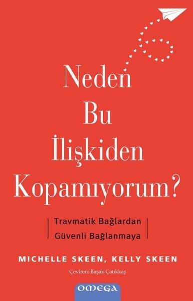 Kelly SkeenKişisel Gelişim KitaplarıNeden Bu İlişkiden Kopamıyorum? Travmatik Bağlardan Guvenli Bağlanmaya