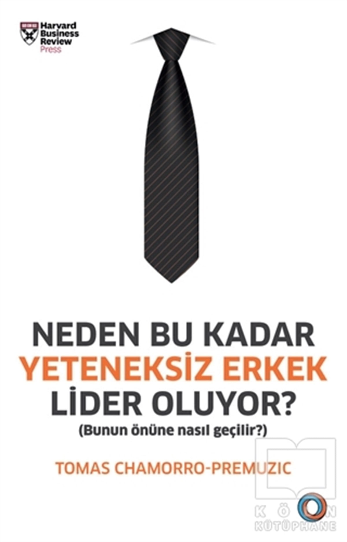 Tomas Chamorro-Premuzicİş Dünyası KitaplarıNeden Bu Kadar Yeteneksiz Erkek Lider Oluyor?