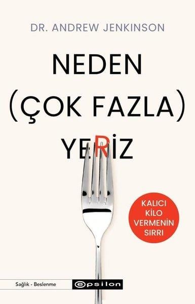Andrew JenkinsonBeslenme Kitapları & Diyet KitaplarıNeden Çok Fazla Yeriz? Kalıcı Kilo Vermenin Sırrı