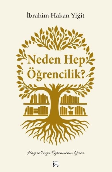 İbrahim Hakan YiğitSosyal Bilimler - ÖgretmenlikNeden Hep Öğrencilik? Hayat Boyu Öğrenmenin Gücü