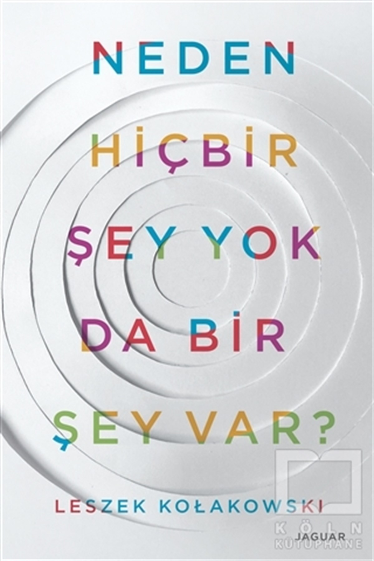 Leszek KołakowskiGenel FelsefeNeden Hiç Bir Şey Yok da Bir Şey Var?