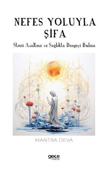 Mantra DevaGenel Sağlık KitaplarıNefes Yoluyla Şifa - Stresi Azaltma ve Sağlıkta Dengeyi Bulma