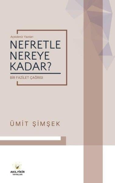 Ümit ŞimşekDeneme KitaplarıNefretle Nereye Kadar? Açıkdeniz Yazıları - Bir Fazilet Çağrısı
