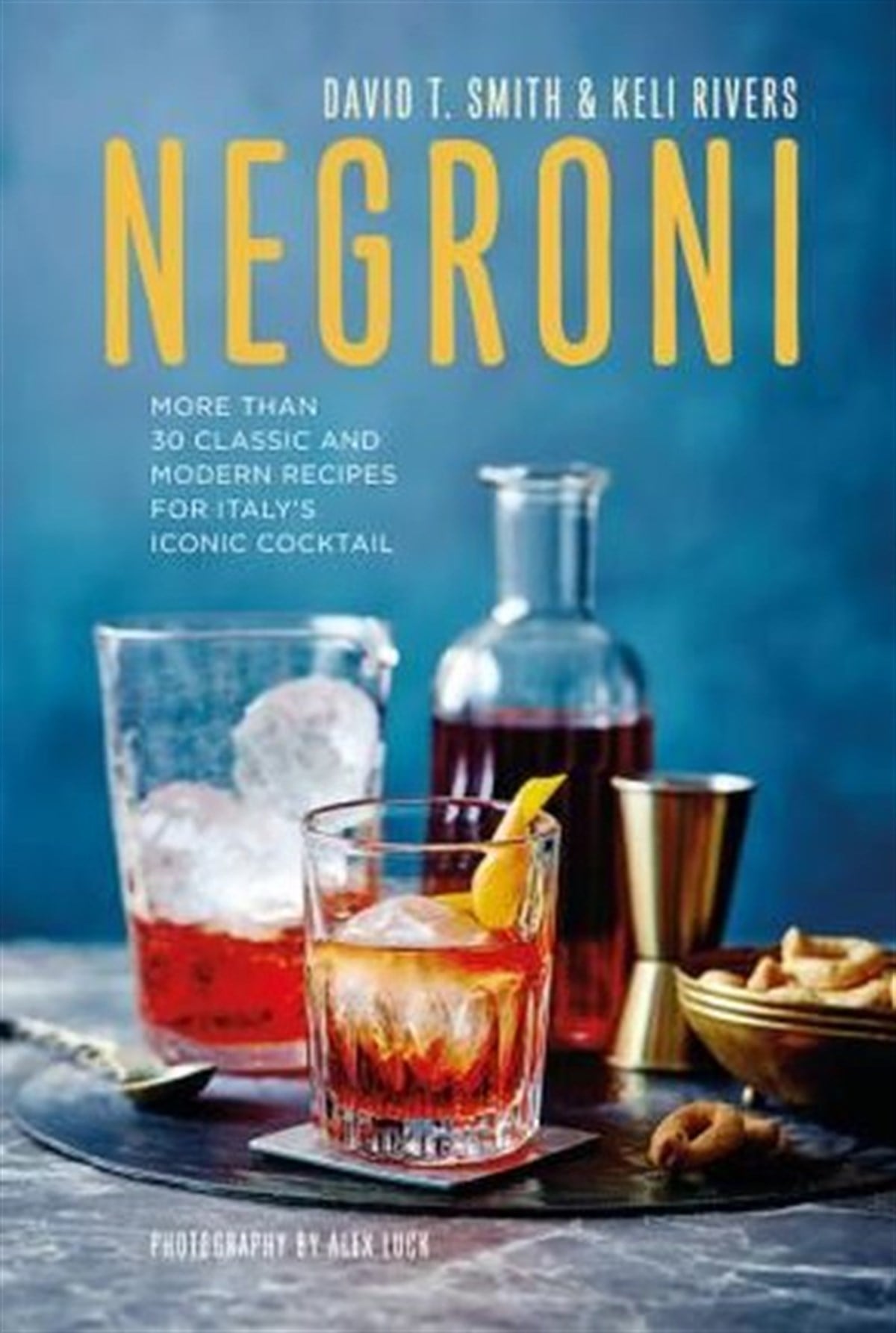 David SmithBeverageNegroni: More than 30 classic and modern recipes for Italy's iconic cocktail