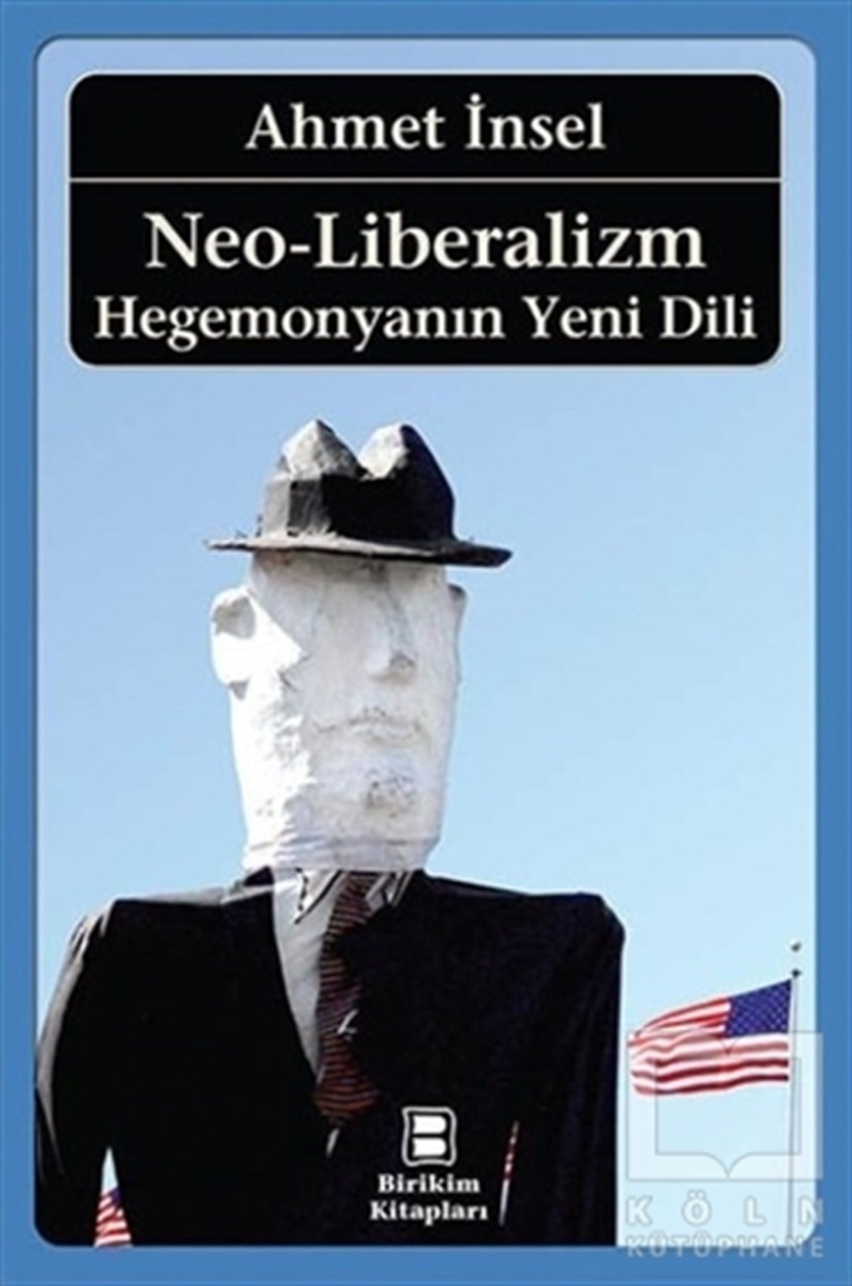 Ahmet İnselAraştırma-İnceleme-KuramNeo-Liberalizm: Hegemonyanın Yeni Dili