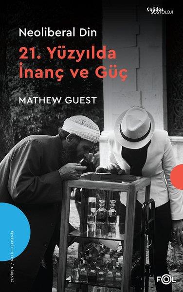 Mathew GuestGenel Politika & Siyaset Bilim & Siyaset Tarihi KitaplarıNeoliberal Din - 21.Yüzyılda İnanç ve Güç