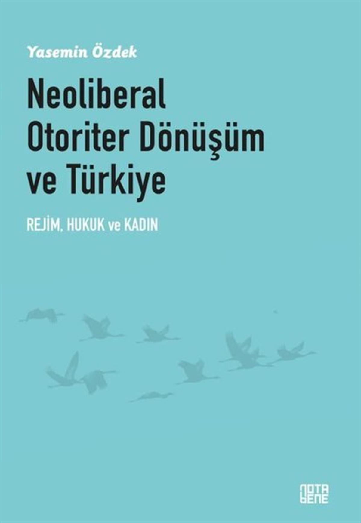 Yasemin ÖzdekGenel Politika & Siyaset Bilim & Siyaset Tarihi KitaplarıNeoliberal Otoriter Dönüşüm ve Türkiye: Rejim Hukuk ve Kadın