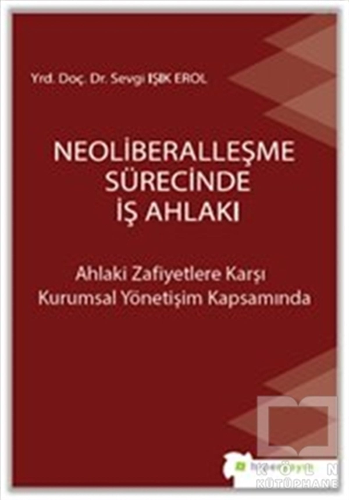 Sevgi Işık Erolİş DünyasıNeoliberalleşme Sürecinde İş Ahlakı