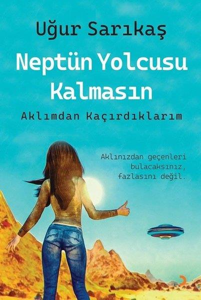 Uğur SarıkaşDeneme KitaplarıNeptün Yolcusu Kalmasın - Aklımdan Kaçırdıklarım