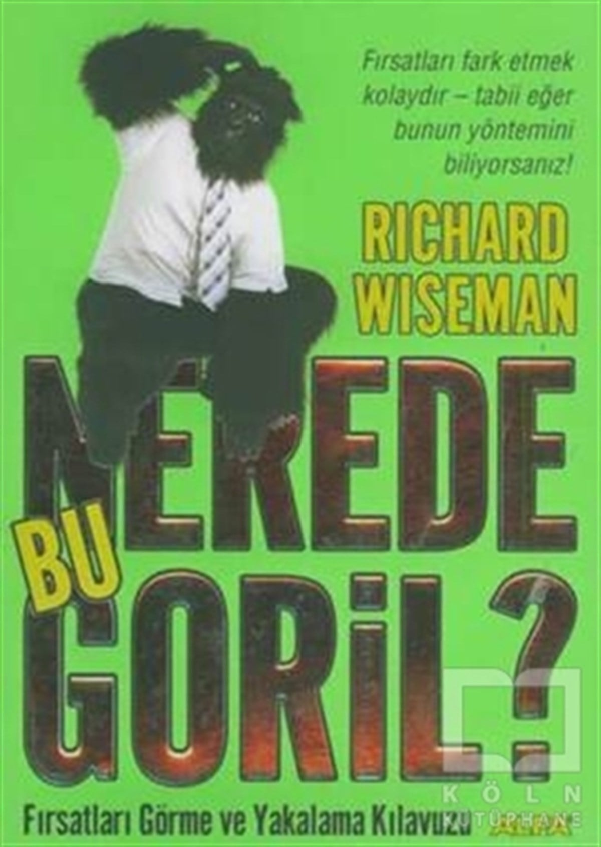 Richard WisemanKişisel GelişimNerede Bu Goril? Fırsatları Görme ve Yakalama Kılavuzu