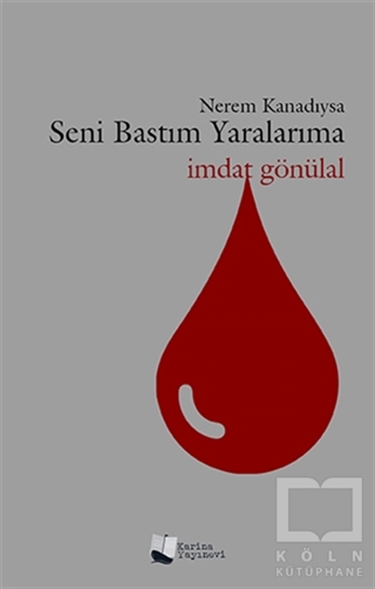 İmdat GönülalŞiirNerem Kanadıysa Seni Bastım Yaralarıma