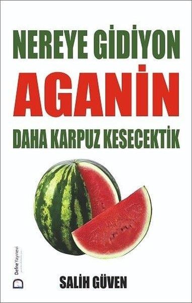Salih GüvenTürk RomaniNereye Gidiyon Aganin Daha Karpuz Kesecektik