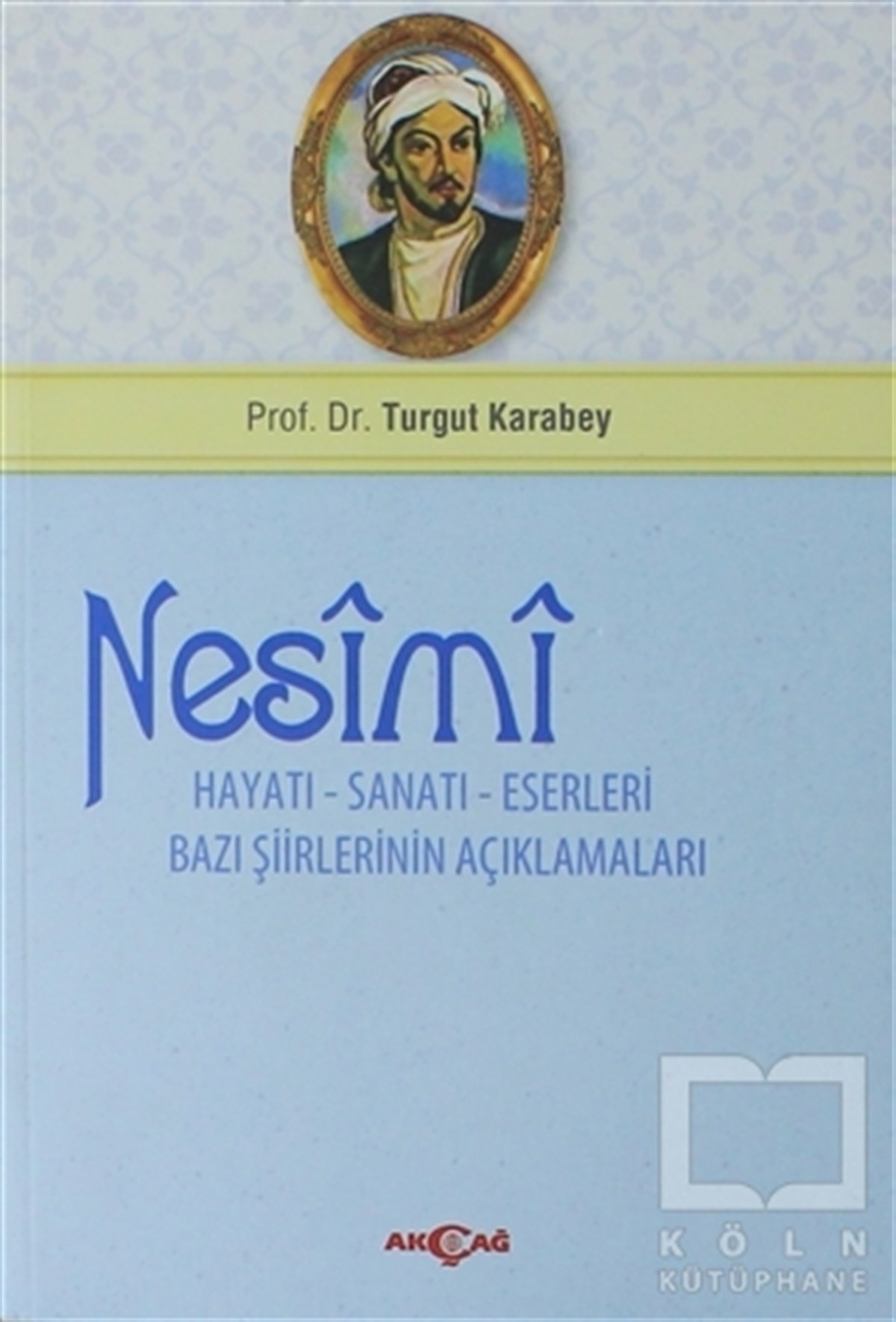 Turgut KarabeyBiyografi-OtobiyogafiNesimi: Hayatı - Sanatı - Eserleri Bazı Şiirlerinin Açıklamaları