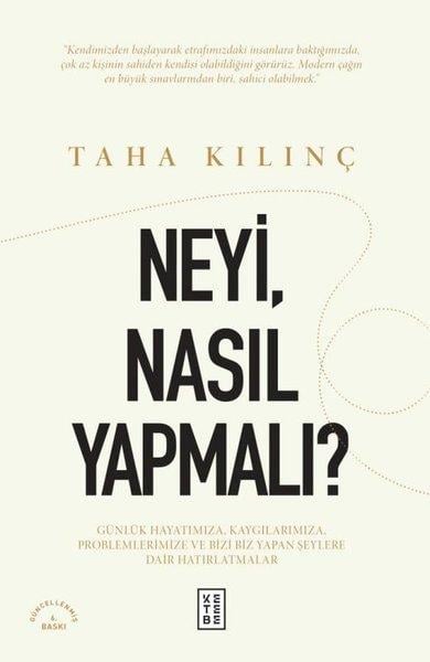Taha KılınçDeneme KitaplarıNeyiNasıl Yapmalı? Günlük Hayatımıza Kaygılarımıza Problemlerimize ve Bizi Biz Yapan Şeylere Dair