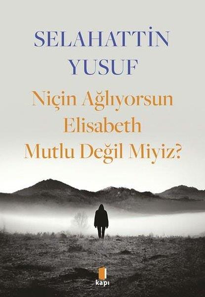 Selahattin YusufEleştiri & Kuram & İnceleme KitaplarıNiçin Ağlıyorsun Elisabeth Mutlu Değil Miyiz?
