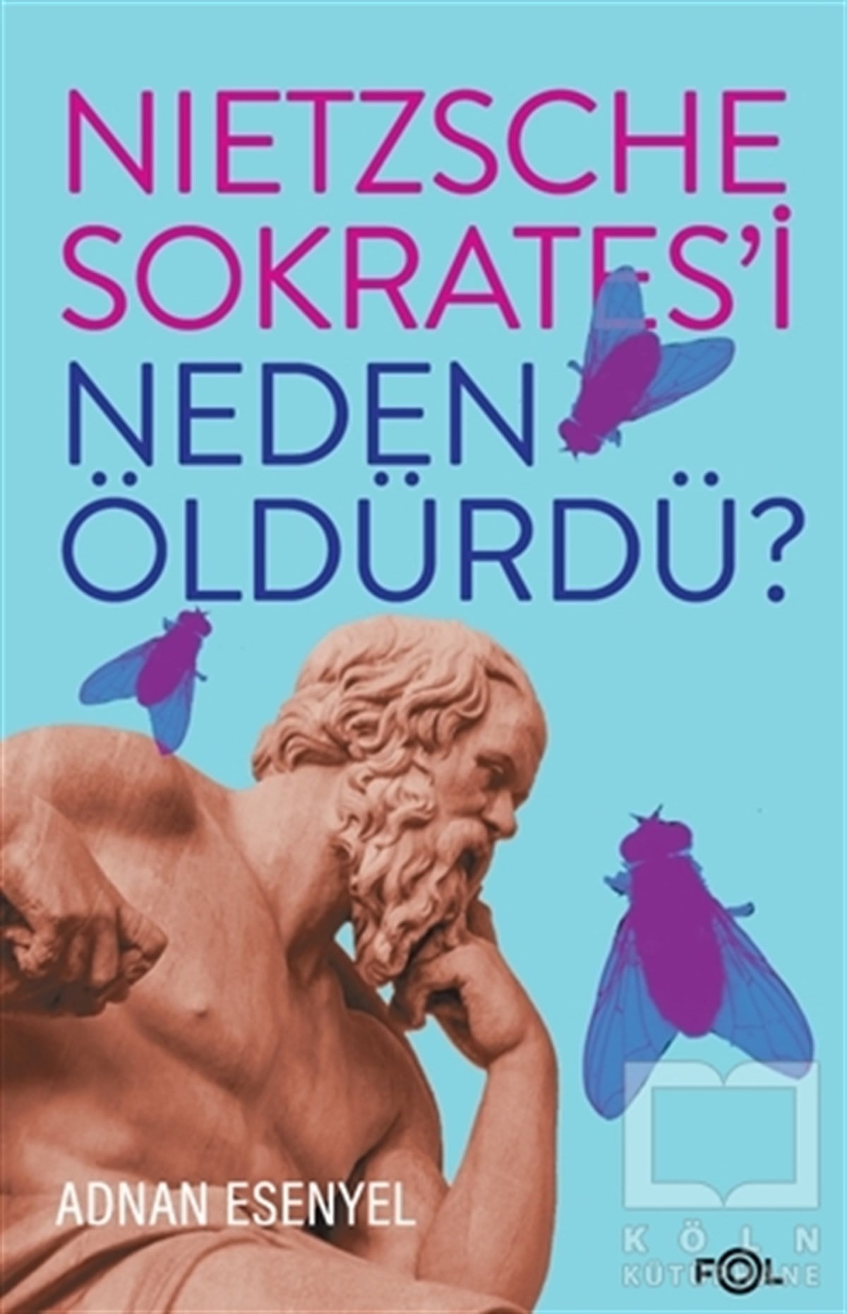 Adnan EsenyelDüşünce KitaplarıNietzsche Sokrates’i Neden Öldürdü?