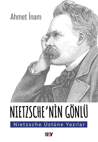 Ahmet İnamFelsefe BilimiNietzsche'nin Gönlu - Nietzsche Üstune Yazılar