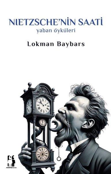 Lokman BaybarsHikaye (Öykü) KitaplarıNietzsche'nin Saati - Yaban Öyküleri