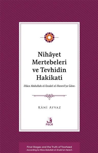 Kani AyvazTasavvuf KitaplarıNihayet Mertebeleri ve Tevhidin Hakikati - Hace Abdullah el-Ensari el- Herevi'ye Göre