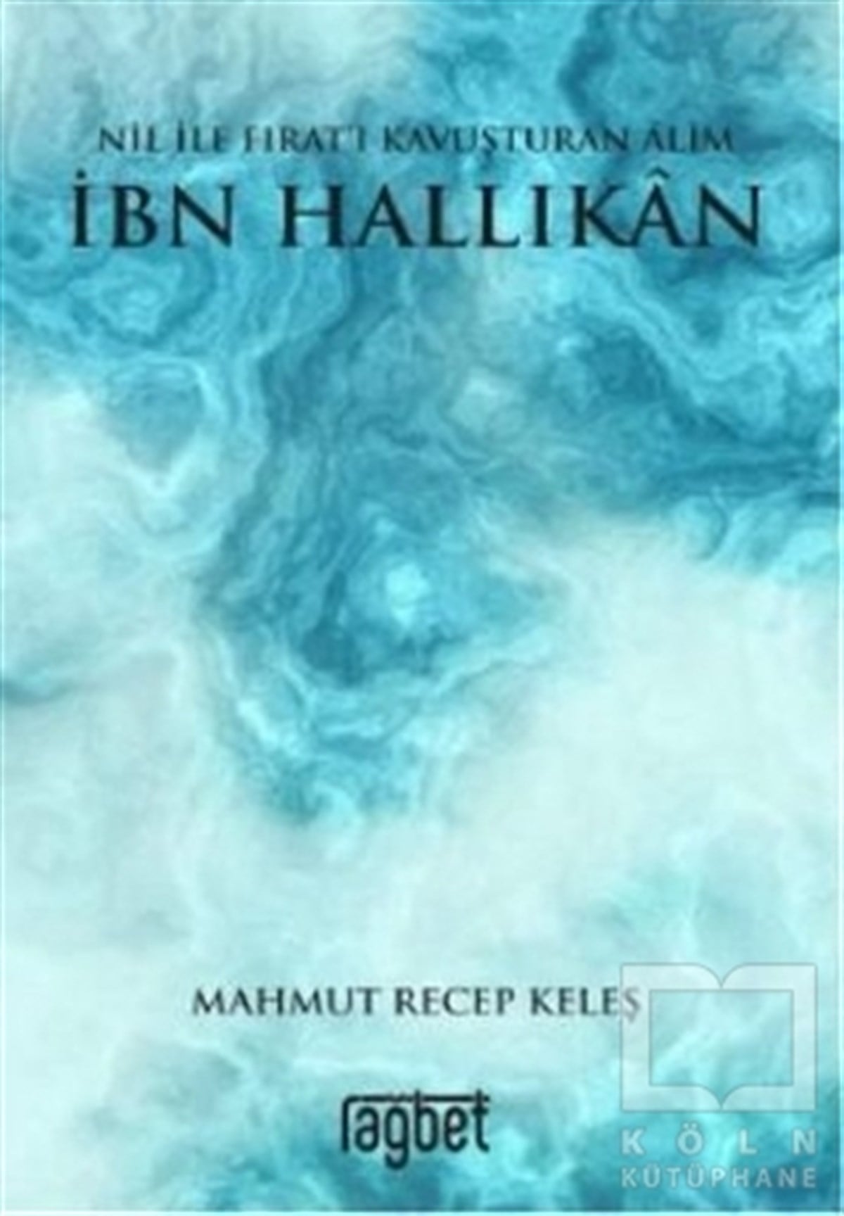 Mahmut Recep KeleşBiyografi & Otobiyografi KitaplarıNil ile Fırat’ı Kavuşturan Alim İbn Hallikan