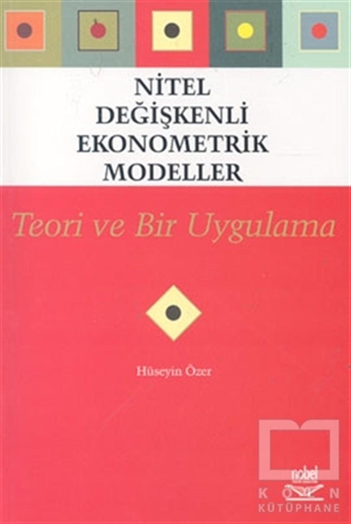 Hüseyin ÖzelReferans KitaplarNitel Değişkenli Ekonometrik Modeller - Teori ve Bir Uygulama