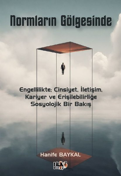 Hanife BaykalDigerNormların Gölgesinde: Engellilikte; Cinsiyet İletişim Kariyer ve Erişilebilirliğe Sosyolojik Bir B