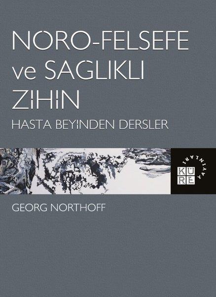 Georg NorthoffFelsefe BilimiNöro-Felsefe ve Sağlıklı Zihin - Hasta Beyinden Dersler