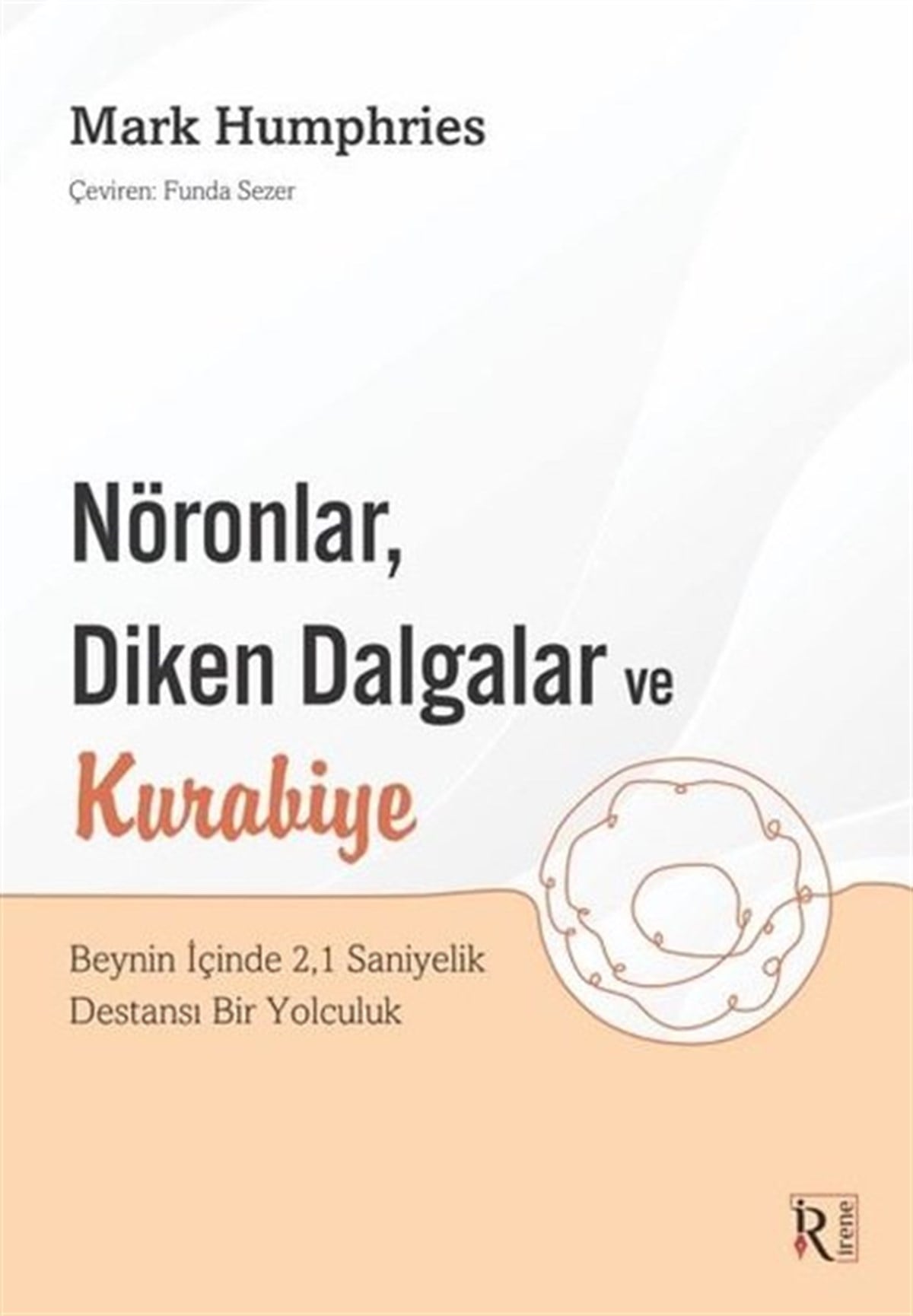 Mark HumphriesPsikoloji BilimiNöronlar,Diken Dalgalar ve Kurabiye Beynin İçinde 2,1 Saniyelik Destansı Bir Yolculuk