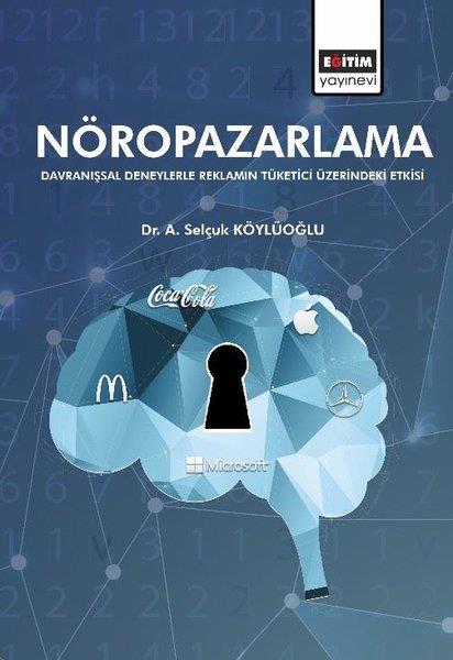 Selçuk KöylüoğluPazarlama, Reklamcılık ve Satış KitaplarıNöropazarlama - Davranışsal Deneylerle Reklamın Tüketici Üzerindeki Etkisi