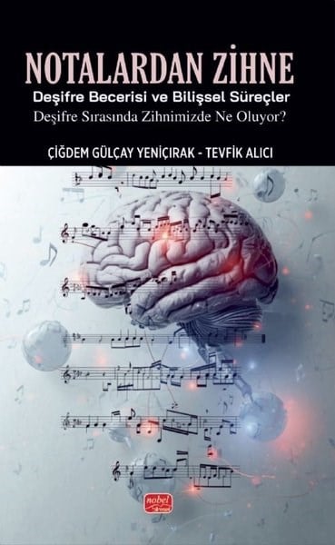 Tevfik AlıcıMüzik KitaplarıNotalardan Zihne - Deşifre Becerisi ve Bilişsel Süreçler: Deşifre Sırasında Zihnimizde Ne Oluyor?