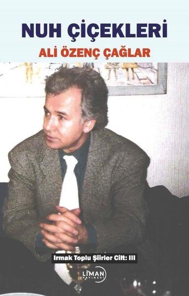 Ali Özenç ÇağlarTürk ŞiiriNuh Çiçekleri - Irmak Toplu Şiirler Cilt 3