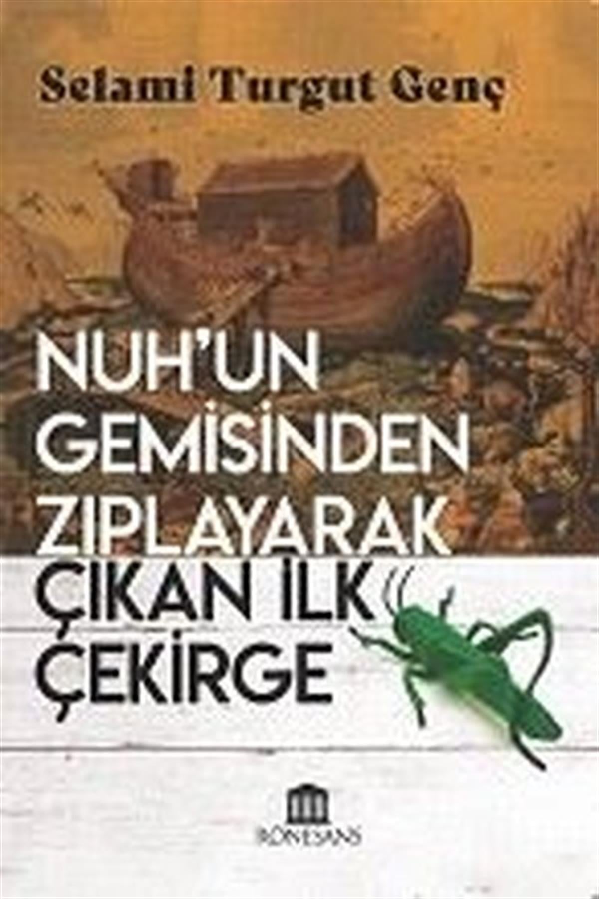 Selami Turgut GençAnlatıNuh'un Gemisinden Zıplayarak Çıkan İlk Çekirge