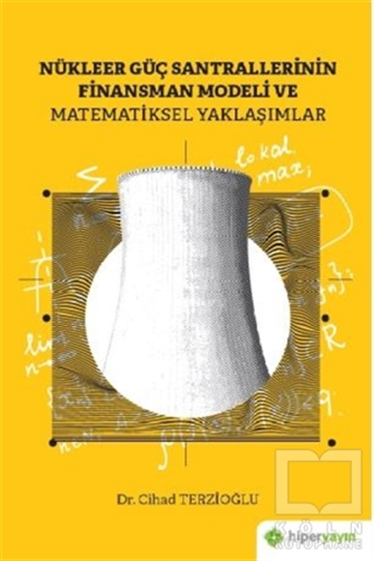Cihad TerzioğluNükleer Enerji MühendisliğiNükleer Güç Santrallerinin Finansman Modeli ve Matematiksel Yaklaşımlar