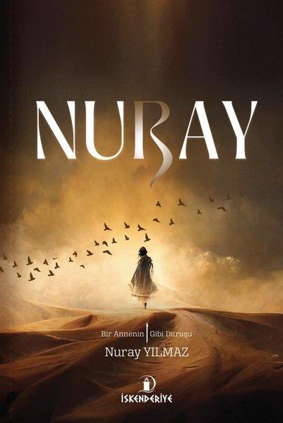 Nuray YılmazAnı & Mektup & Günlük KitaplarıNuray - Bir Annenin Elif Gibi Duruşu