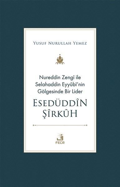 Yusuf Nurullah Yemezİslami KitaplarNureddin Zengi ile Selahaddin Eyyübi'nin Gölgesinde Bir Lider - Esedüddin Şirkuh