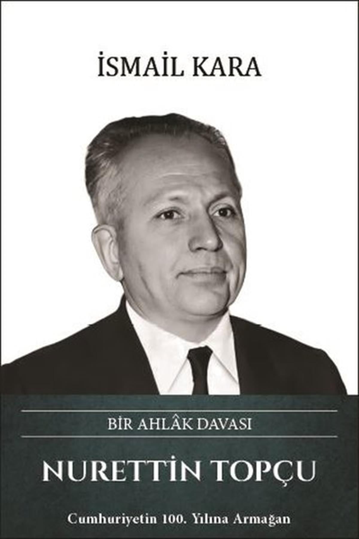 İsmail KaraTarihi Biyografi ve Otobiyografi KitaplarıNurettin Topçu: Bir Ahlak Davası
