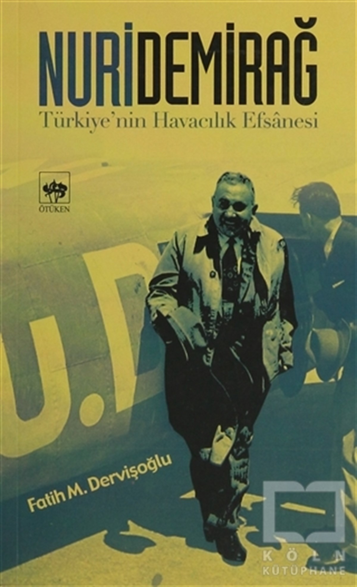 Fatih M. DervişoğluAnı - Mektup - GünlükNuri Demirağ Türkiye’nin Havacılık Efsanesi