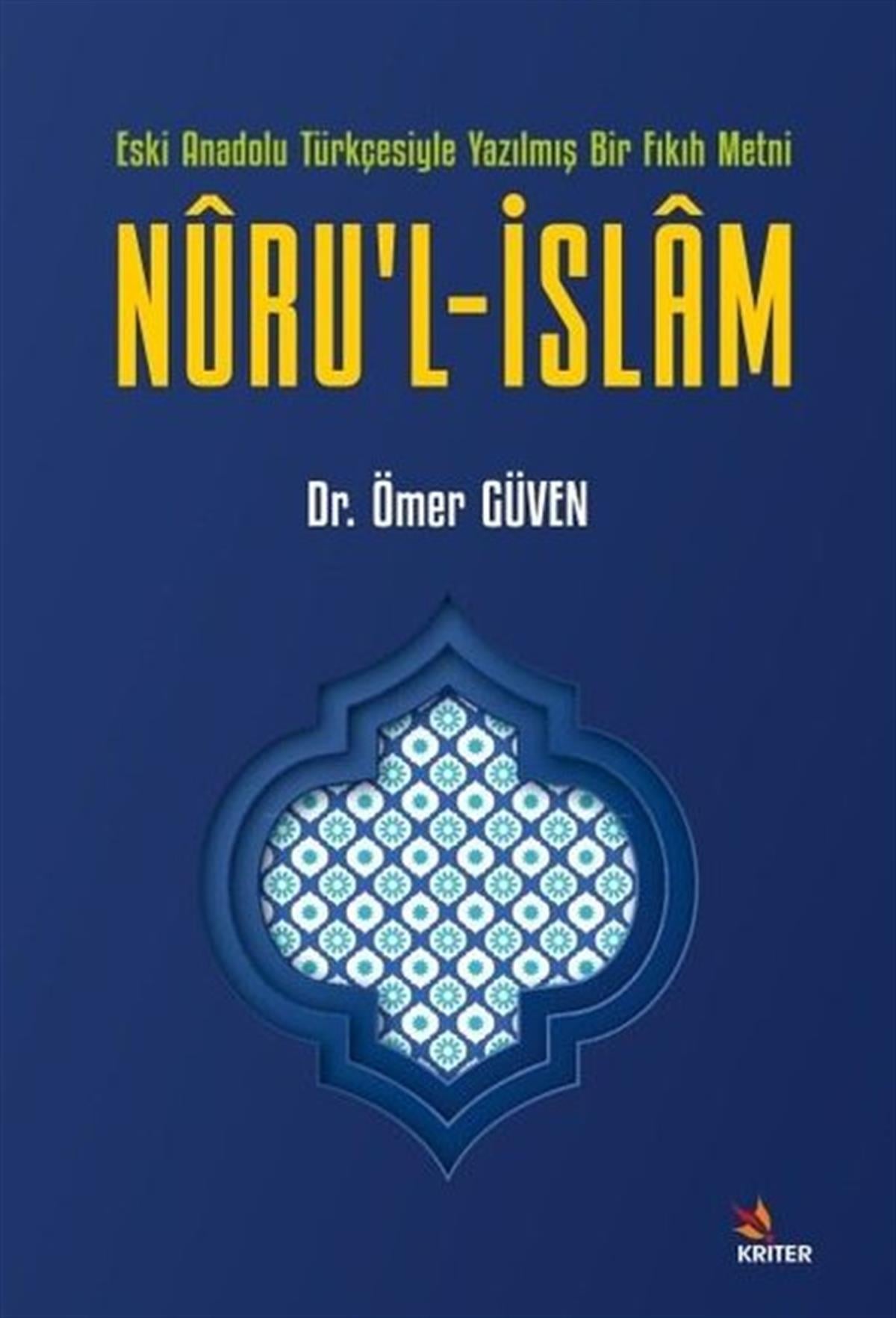 Ömer GüvenTürkçe Dil Bilim KitaplarıNuru'l-İslam: Eski Anadolu Türkçesiyle Yazılmış Bir Fıkıh Metni