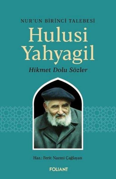 Ferit Nazmi ÇağlayanAnı & Mektup & Günlük KitaplarıNur'un Birinci Talebesi Hulusi Yahyagil - Hikmet Dolu Sözler