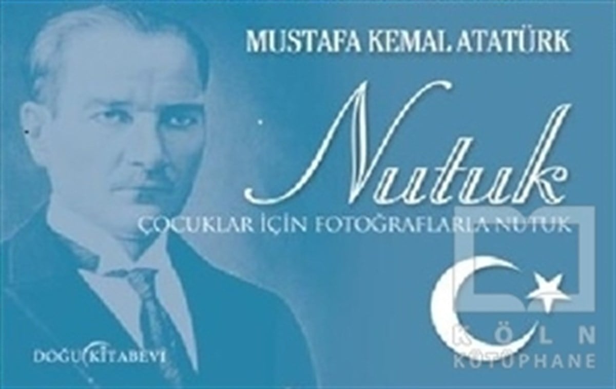 Mustafa Kemal AtatürkMustafa Kemal AtatürkNutuk (Çocuklar İçin Fotoğraflarla Nutuk)