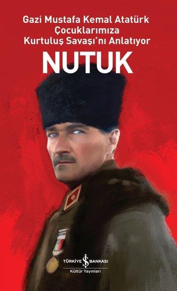 Mustafa Kemal AtatürkÇocuk Masal KitaplarıNutuk - Gazi Mustafa Kemal Atatürk Çocuklarımıza Kurtuluş Savaşı'nı Anlatıyor