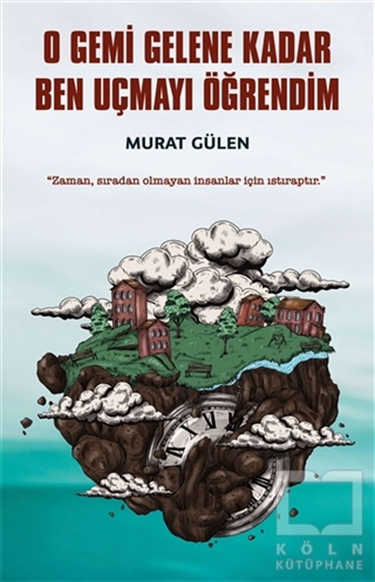 Murat GülenTürkçe RomanlarO Gemi Gelene Kadar Ben Uçmayı Öğrendim